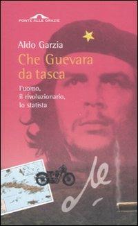 Che Guevara da tasca. L'uomo,il rivoluzionario, lo statista - Aldo Garzia - copertina