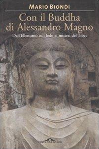 Con il Buddha di Alessandro Magno. Dall'ellenismo sull'Indo ai misteri del Tibet - Mario Biondi - 4