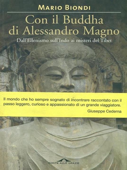 Con il Buddha di Alessandro Magno. Dall'ellenismo sull'Indo ai misteri del Tibet - Mario Biondi - 2