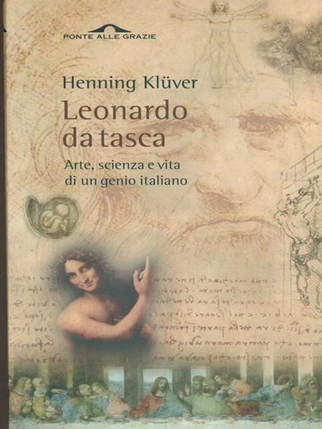 Leonardo da Vinci da tasca. Arte, scienza e vita di un genio italiano - Klüver Henning - 2