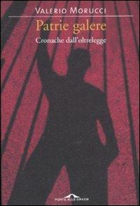 Patrie galere. Cronache dall'oltrelegge - Valerio Morucci - copertina