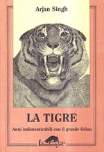 La tigre. Anni indimenticabili con il grande felino