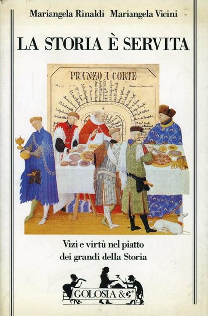 La storia è servita. Vizi e virtù dei grandi della storia - Mariangela Rinaldi,Mariangela Vicini - copertina