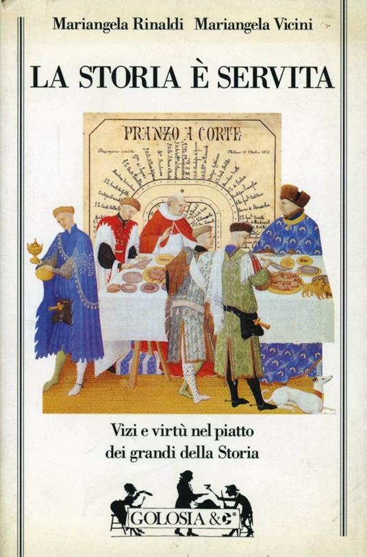 La storia è servita. Vizi e virtù dei grandi della storia - Mariangela Rinaldi,Mariangela Vicini - copertina