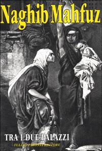 Tra i due palazzi. La trilogia del Cairo. Vol. 1 - Nagib Mahfuz - copertina