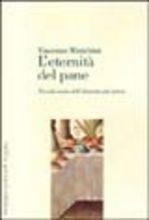 L'eternità del pane. Piccola storia dell'alimento più antico
