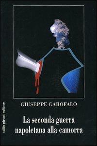 La seconda guerra napoletana alla camorra - Giuseppe Garofalo - copertina