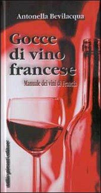 Gocce di vino francese. Manuale dei vini di Francia - Antonella Bevilacqua - copertina