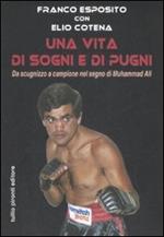 Una vita di sogni e di pugni. Da scugnizzo a campione nel segno di Muhammad Ali