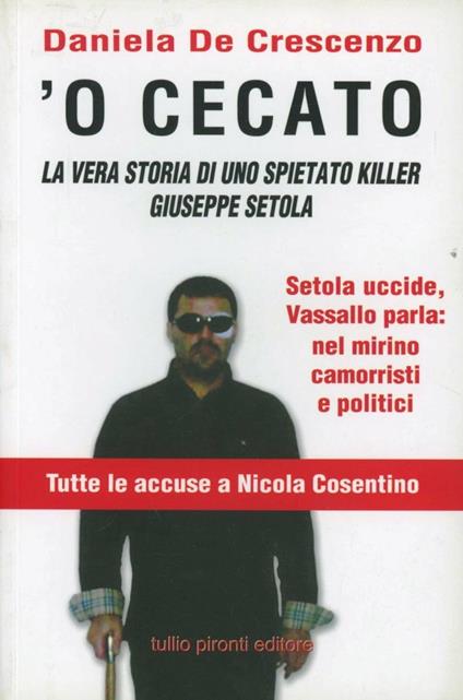 'O cecato. La vera storia di uno spietato killer. Giuseppe Setola - Daniela De Crescenzo - copertina