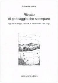 Ritratto di paesaggio che scompare. Appunti di viaggio e schizzi di un architetto fuori luogo. Ediz. illustrata - Salvatore Iodice - copertina