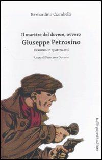 Il martire del dovere, ovvero Giuseppe Petrosino. Dramma in quattro atti - Bernardino Ciambelli - copertina