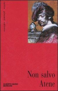 Non salvo Atene - Alberto M. Moriconi - copertina