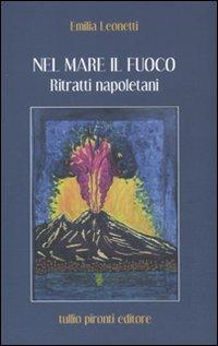 Nel mare il fuoco. Ritratti napoletani - Emilia Leonetti - copertina