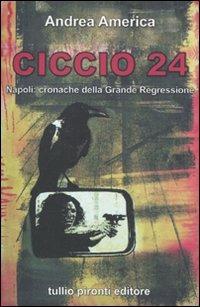 Ciccio 24. Napoli: cronache della grande regressione - Andrea America - copertina