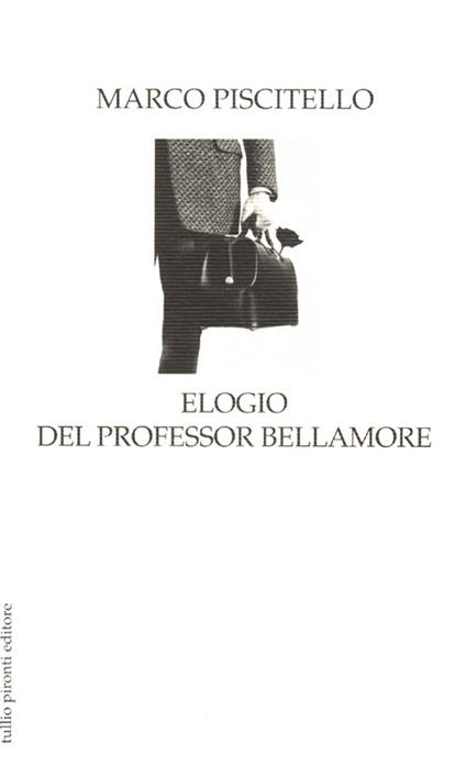 Elogio del professor Bellamore. La parola ai fatti - Marco Piscitello - copertina