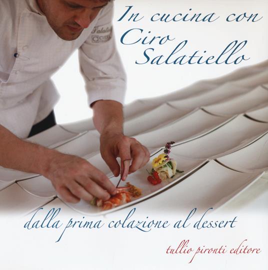 In cucina con Ciro Salatiello dalla prima colazione al dessert - Ciro Salatiello - copertina