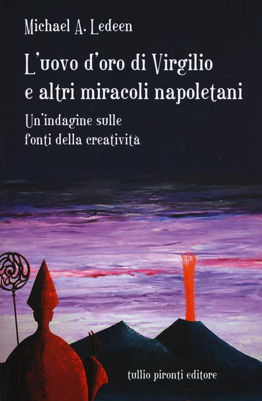 L'uovo d'oro di Virgilio e altri miracoli napoletani. Un'indagine sulle fonti della creatività - Michael A. Ledeen - copertina
