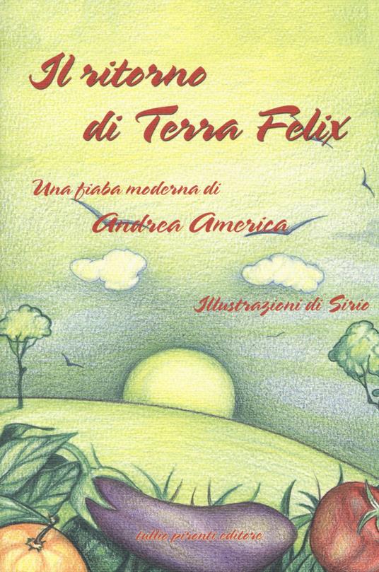 Il ritorno di Terra Felix. Una fiaba moderna - Andrea America - copertina