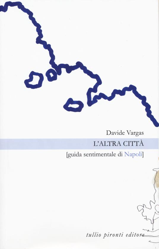 L'altra città. Guida sentimentale di Napoli - Davide Vargas - copertina