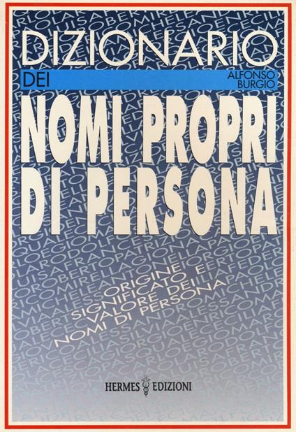 Dizionario dei nomi propri di persona. Origine, significato e valore dei nomi di persona - Alfonso Burgio - copertina
