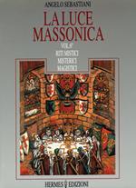 La luce massonica. Vol. 6: Riti mistici, misterici, magistici.