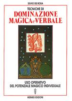 Tecniche di dominazione magica e verbale. Uso operativo del potenziale magico individuale