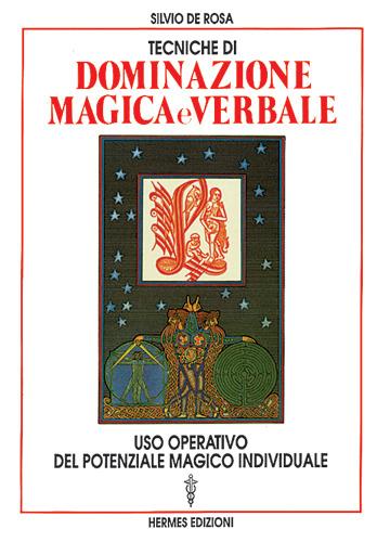 Tecniche di dominazione magica e verbale. Uso operativo del potenziale magico individuale - Silvio De Rosa - copertina