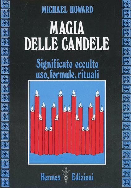 Magia delle candele. Significato occulto, uso, formule rituali - Michael Howard - copertina