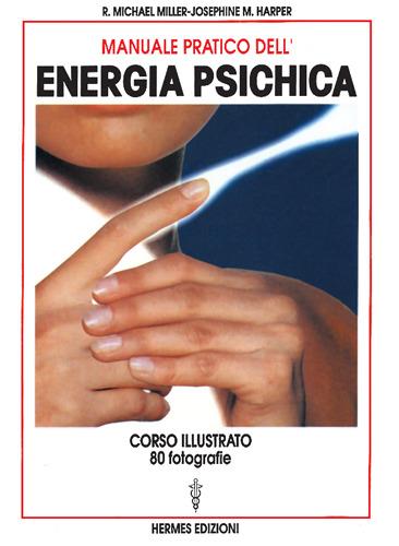 Manuale pratico dell'energia psichica - Michael R. Miller,Josephine M. Harper - copertina