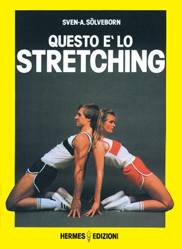 Questo è lo stretching. Esercizi e programmi di allenamento - Sven A. Sölveborn - copertina