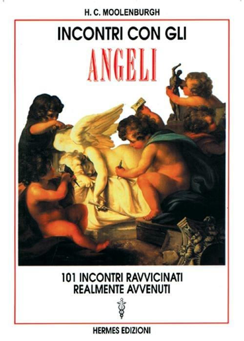 Incontri con gli angeli. 101 incontri ravvicinati realmente avvenuti - H. C. Moolenburgh - copertina