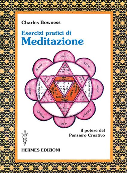 Esercizi pratici di meditazione. Il potere del pensiero creativo - Charles Bowness - copertina