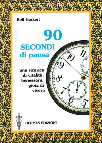 Novanta secondi di pausa. Una ricarica di vitalità, benessere e gioia di vivere - Rolf Herkert - copertina