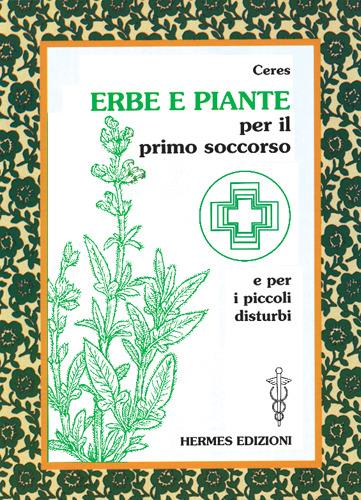 Erbe e piante per il primo soccorso e per i piccoli disturbi - Ceres - copertina