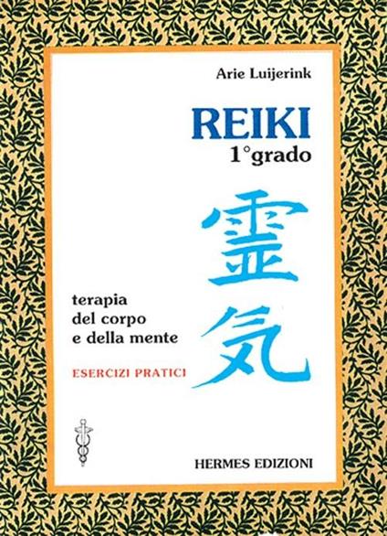 Reiki. Terapia del corpo e della mente. Esercizi pratici. 1º grado - Arie Luijerink - copertina