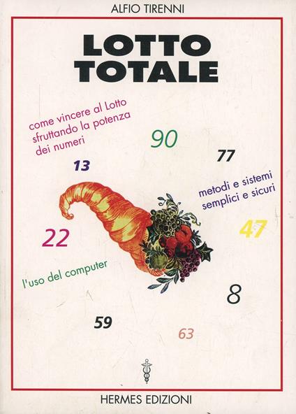 Lotto totale. Come vincere al lotto sfruttando la potenza dei numeri. Metodi semplici e sicuri. L'uso del computer - Alfio Tirenni - copertina