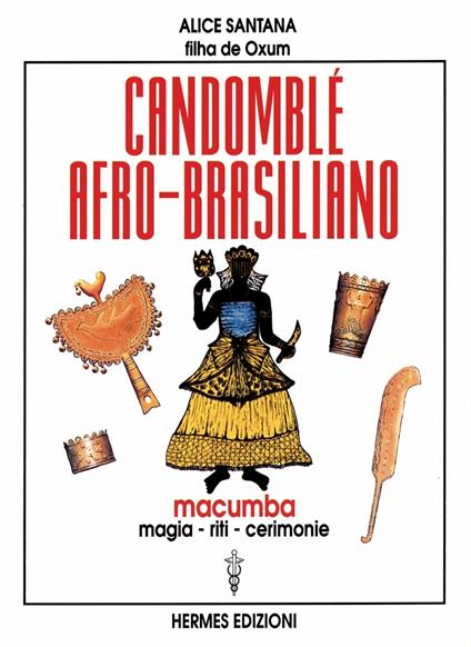 Candomblé afro-brasiliano. Macumba, magia, riti, cerimonie - Alice Santana - copertina