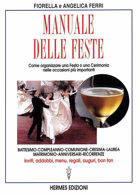 Manuale delle feste. Come organizzare una festa o una cerimonia nelle occasioni più importanti. Battesimo, compleanno, comunione, cresima, laurea, matrimonio... - Fiorella Ferri - 3