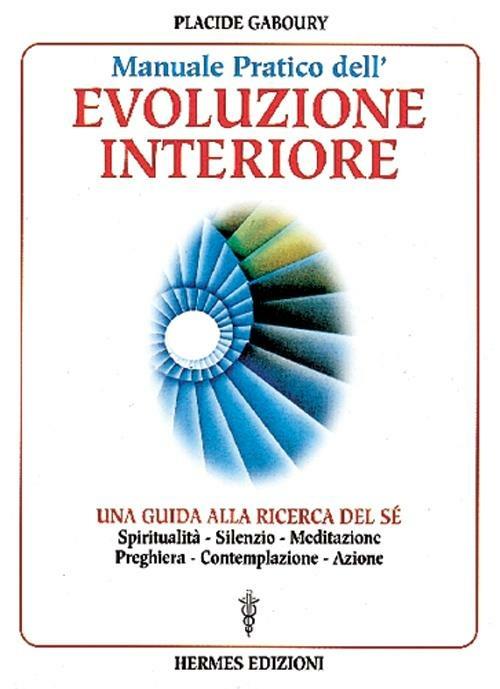 Manuale pratico dell'evoluzione interiore. Una guida alla ricerca del sé - Placide Gaboury - copertina
