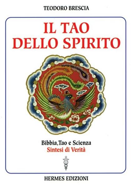 Il tao dello spirito. Bibbia, tao e scienza: sintesi di verità - Teodoro Brescia - copertina
