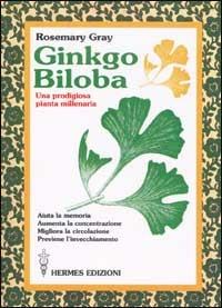 Ginkgo biloba. Una prodigiosa pianta millenaria - Rosemary Gray - copertina