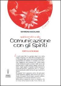 Guida pratica alla comunicazione con gli spiriti. Porte su altri mondi - Raymond Buckland - copertina