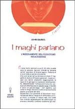 I maghi parlano. L'insegnamento dell'occultismo rosacruciano