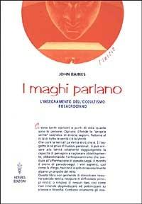 I maghi parlano. L'insegnamento dell'occultismo rosacruciano - John Baines - copertina