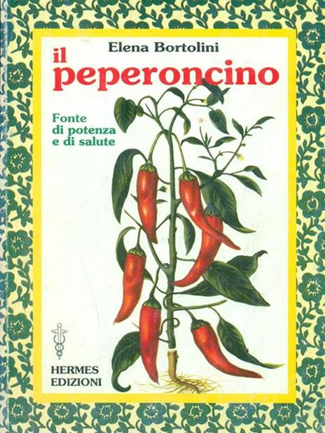 Il peperoncino. Fonte di potenza e di salute - Elena Bortolini - 4