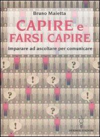 Capire e farsi capire. Imparare ad ascoltare per comunicare - Bruno Maietta - copertina