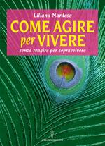Come agire per vivere senza reagire per sopravvivere