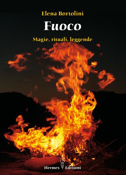 fuoco. Magie, rituali, leggende - Elena Bortolini - ebook