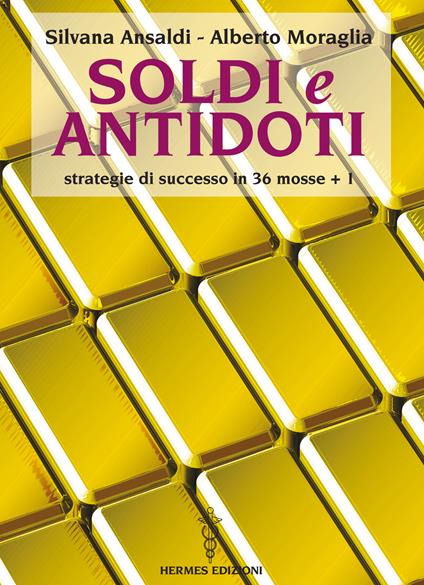 Soldi e antidoti. Strategie di successo in 36 mosse + 1 - Silvana Ansaldi,Alberto Moraglia - ebook